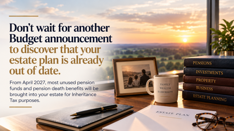 Don’t wait for another Budget announcement to discover that your estate plan is already out of date